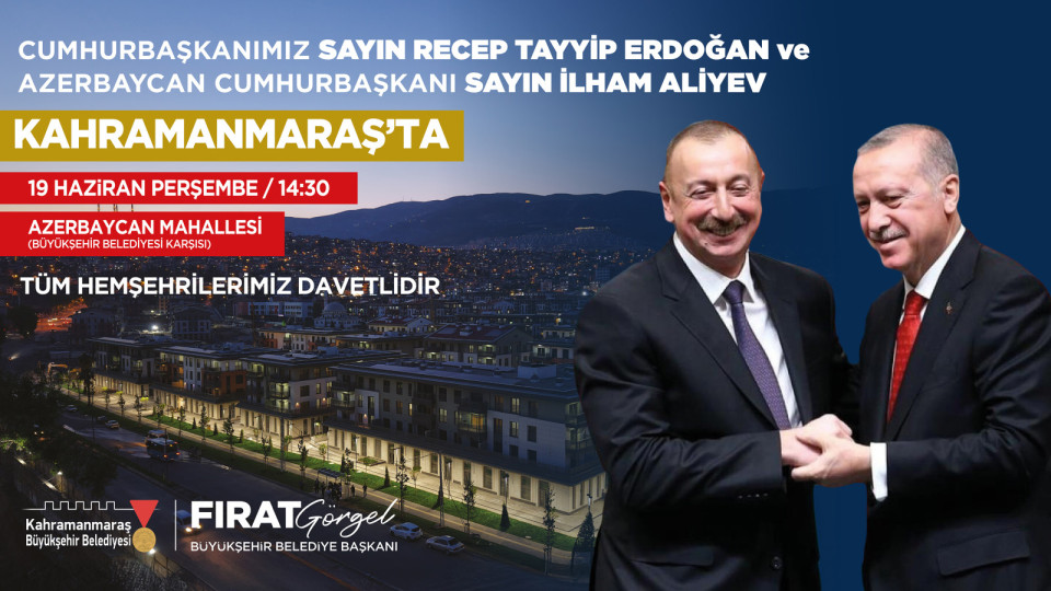 Cumhurbaşkanı Erdoğan ve Aliyev, Perşembe Günü Kahramanmaraş’ta